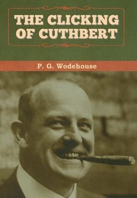 Cover for P G Wodehouse · The Clicking of Cuthbert (Inbunden Bok) (2020)