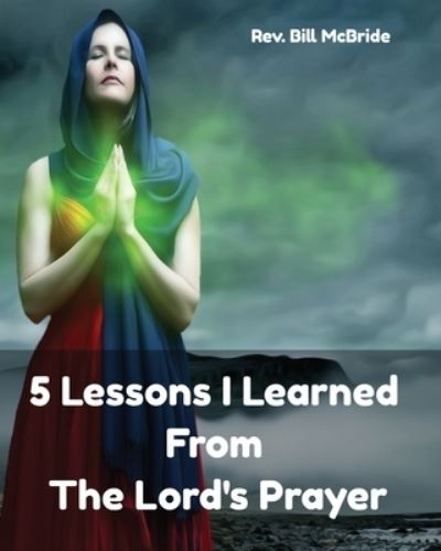 Cover for Rev Bill McBride · 5 Lessons I Learned From The Lord's Prayer (Paperback Book) (2019)