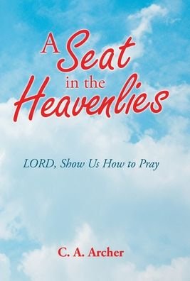 Cover for C a Archer · A Seat in the Heavenlies (Innbunden bok) (2021)