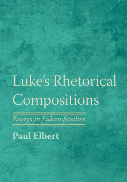 Luke's Rhetorical Compositions - Paul Elbert - Books - Pickwick Publications - 9781666702835 - July 19, 2022