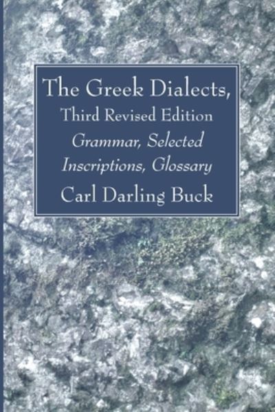 Cover for Carl Darling Buck · The Greek Dialects, Third Revised Edition: Grammar, Selected Inscriptions, Glossary (Paperback Book) [2nd edition] (2021)