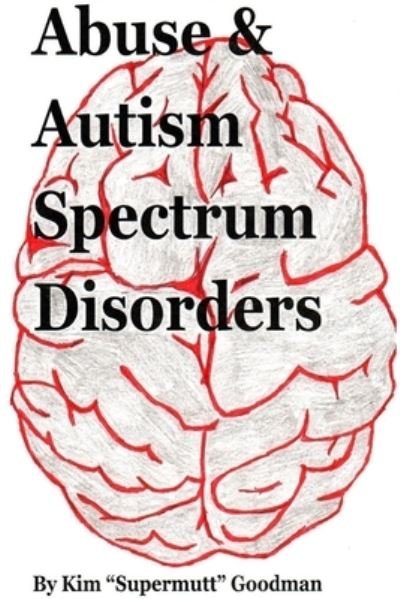 Cover for Kim &quot;Supermutt&quot; Goodman · Abuse &amp; Autism Spectrum Disorders (Paperback Book) (2020)