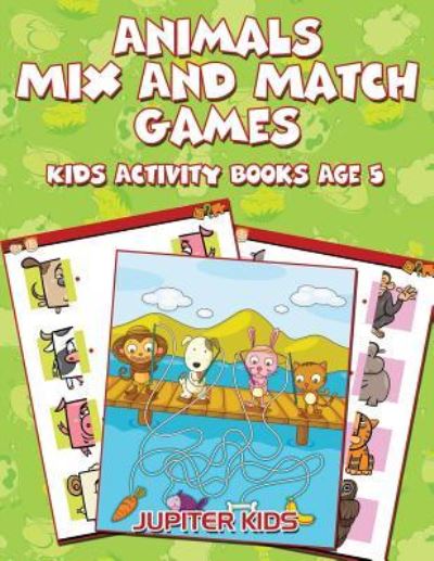 Cover for Jupiter Kids · Animals Mix And Match Games: Kids Activity Books Age 5 (Paperback Book) (2016)