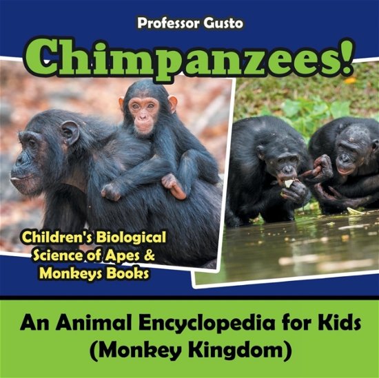 Cover for Professor Gusto · Chimpanzees! An Animal Encyclopedia for Kids (Monkey Kingdom) - Children's Biological Science of Apes &amp; Monkeys Books (Paperback Bog) (2016)