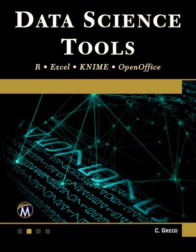 Cover for Christopher Greco · Data Science Tools: R * Excel * KNIME * OpenOffice (Paperback Book) (2020)