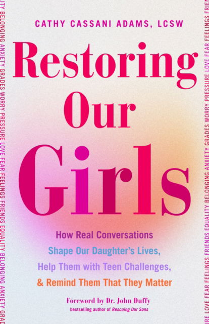Restoring Our Girls: How Real Conversations Shape Our Daughters' Lives, Help Them with Teen Challenges, and Remind Them That They Matter - Adams, Cathy Cassani, LCSW - Books - Mango Media - 9781684816835 - January 10, 2025