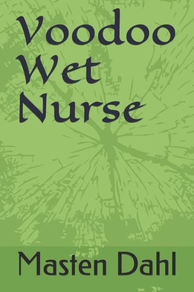 Cover for Masten Dahl · Voodoo Wet Nurse (Paperback Book) (2019)