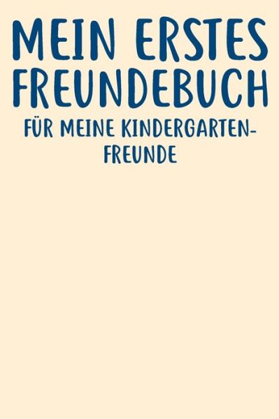 Cover for Freundebuch Für Kinder und Jugendliche · Meine Erstes Freundebuch Fu?r Meine Kindergartenfreunde : Das Freundebuch für Kindergarten für Junge, Jungs, Mädchen, Mädels 120 Seiten DIN A5 (Taschenbuch) (2019)