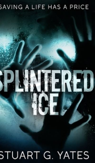 Cover for Stuart G Yates · Splintered Ice (Hardcover Book) (2021)