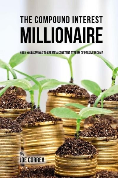 Cover for Joe Correa · The Compound Interest Millionaire (Paperback Book) (2018)