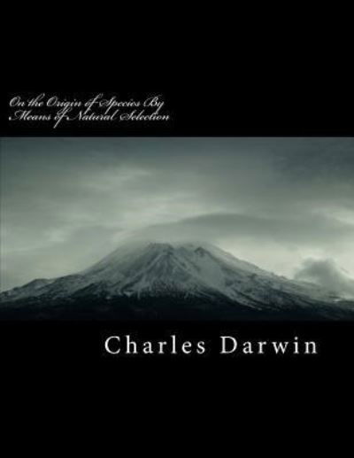 On the Origin of Species by Means of Natural Selection - Charles Darwin - Libros - Createspace Independent Publishing Platf - 9781725074835 - 9 de agosto de 2018