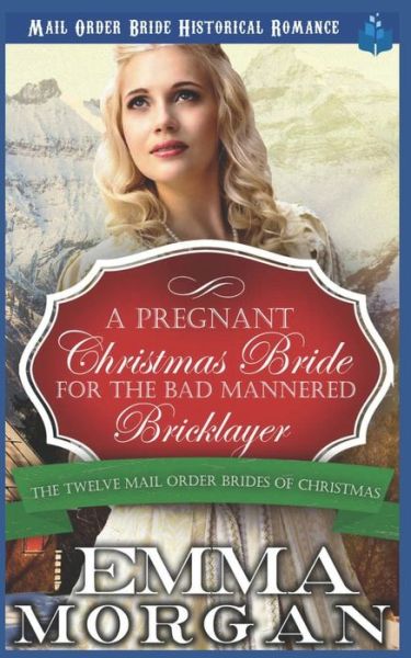 Cover for Emma Morgan · A Pregnant Christmas Bride for the Bad Mannered Brick Layer (Taschenbuch) (2018)