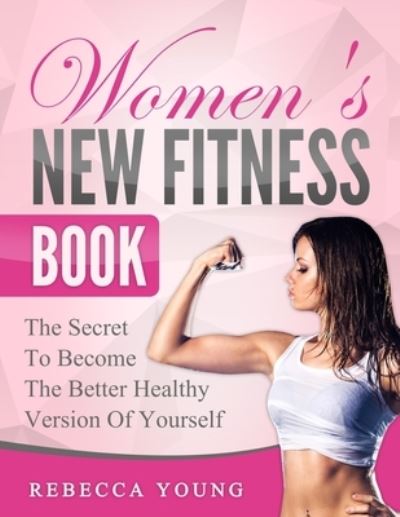 Women's New Fitness Book - Rebecca Young - Books - Independently Published - 9781730797835 - January 3, 2020