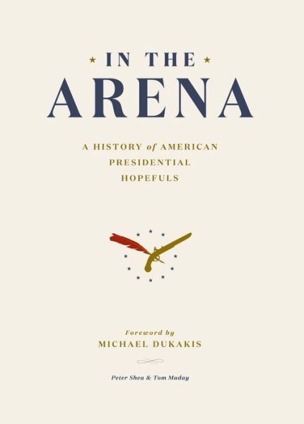 Cover for Peter Shea · In the Arena: A History of American Presidential Hopefuls (Hardcover Book) (2021)