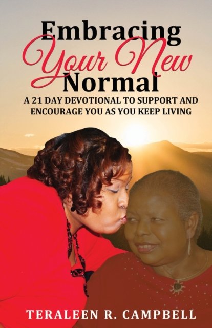 Embracing Your New Normal: A 21 Day Devotional to Support and Encourage You as You Keep Living - Teraleen Campbell - Bøger - Trc Development - 9781734827835 - 10. april 2020
