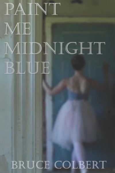 Cover for Bruce Colbert · Paint Me Midnight Blue (Bok) (2022)