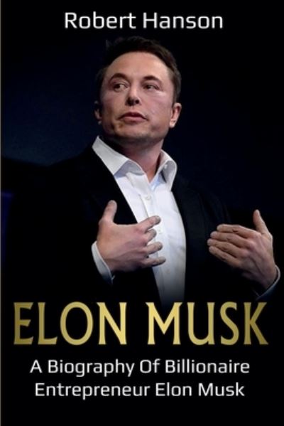 Cover for Robert Hanson · Elon Musk: A Biography of Billionaire Entrepreneur Elon Musk (Paperback Book) (2020)