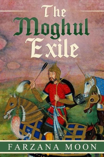 Cover for Farzana Moon · The Moghul Exile (Paperback Book) (2015)