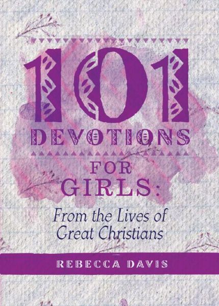 Cover for Rebecca Davis · 101 Devotions for Girls: From the lives of Great Christians - Devotionals (Hardcover Book) [Revised edition] (2017)