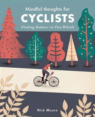 Cover for Nick Moore · Mindful Thoughts for Cyclists: Finding Balance on Two Wheels - Mindful Thoughts (Hardcover Book) (2017)