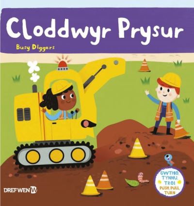 Cyfres Gwthio, Tynnu, Troi: Cloddwyr Prysur / Push, Pull and Turn Series: Busy Diggers: Busy Diggers - Dref Wen - Książki - Dref Wen - 9781784231835 - 3 października 2021