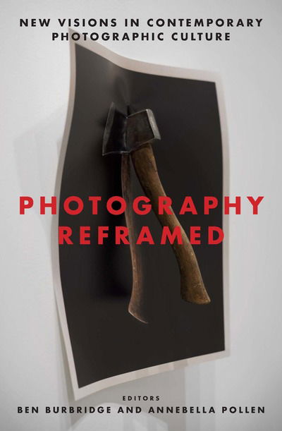 Cover for Ben Burbridge · Photography Reframed: New Visions in Contemporary Photographic Culture (Paperback Book) (2018)