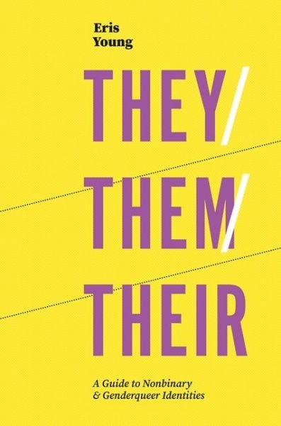 Cover for Eris Young · They / Them / Their: A Guide to Nonbinary and Genderqueer Identities (Paperback Book) (2019)