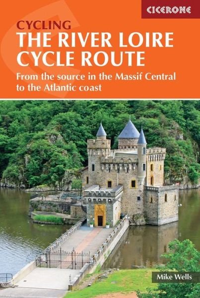 Cover for Mike Wells · The River Loire Cycle Route: From the source in the Massif Central to the Atlantic coast (Paperback Bog) [3 Revised edition] (2022)