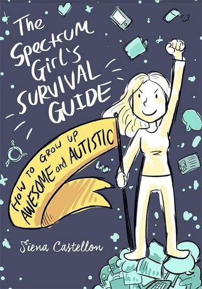 Cover for Siena Castellon · The Spectrum Girl's Survival Guide: How to Grow Up Awesome and Autistic (Paperback Book) (2020)