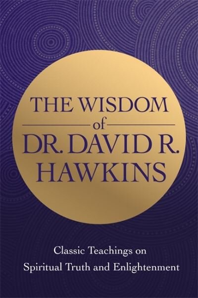 Cover for David R. Hawkins · The Wisdom of Dr. David R. Hawkins: Classic Teachings on Spiritual Truth and Enlightenment (Paperback Book) (2022)