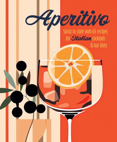 Cover for Small, Ryland Peters &amp; · Aperitivo: Spritz in Style with 65 Recipes for Italian Cocktails &amp; Bar Bites (Hardcover Book) (2025)