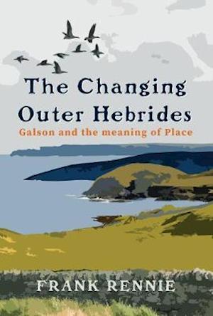 Cover for Frank Rennie · The Changing Outer Hebrides: Galson and the meaning of Place (Paperback Book) (2020)