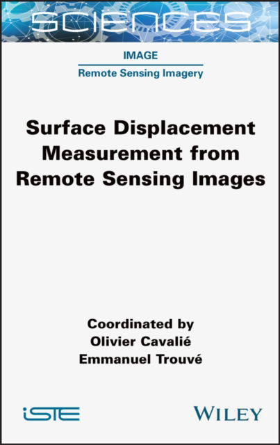 Surface Displacement Measurement from Remote Sensing Images - Olivier Cavalie - Książki - ISTE Ltd - 9781789450835 - 23 sierpnia 2022