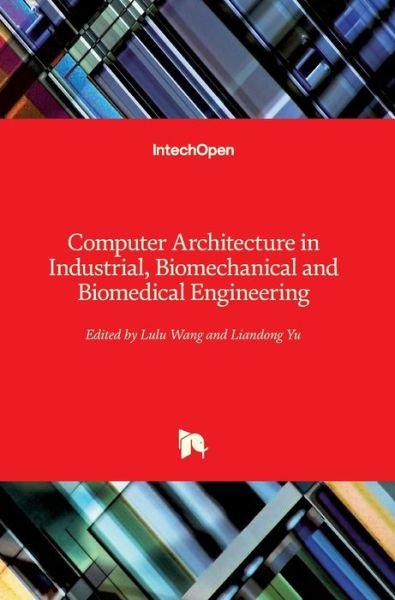 Computer Architecture in Industrial, Biomechanical and Biomedical Engineering - Lulu Wang - Bøger - IntechOpen - 9781789843835 - 11. december 2019