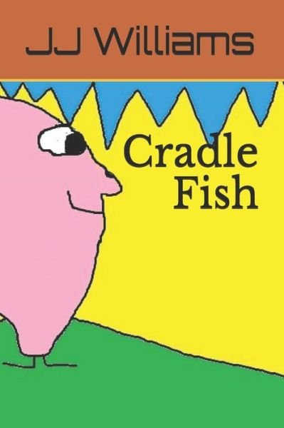Cradle Fish - J J Williams - Książki - Independently Published - 9781792656835 - 24 grudnia 2018