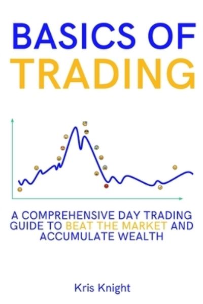 Basics of Trading - Kris Knight - Books - My Publishing Empire ltd - 9781803255835 - July 5, 2021