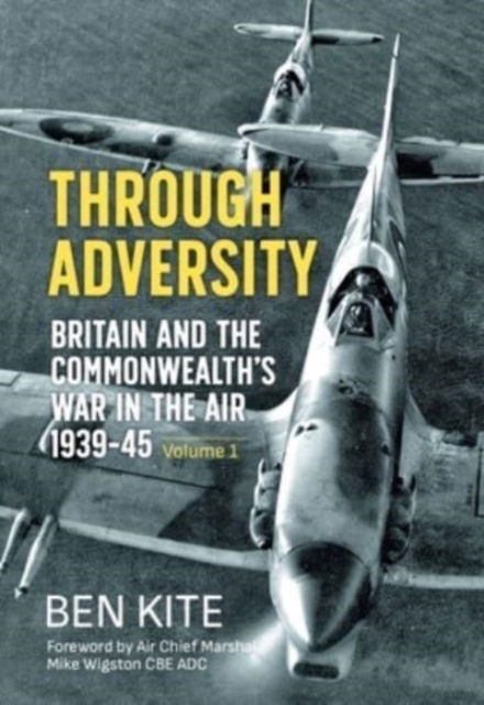 Cover for Ben Kite · Through Adversity: Britain and the Commonwealth's War in the Air 1939-1945, Volume 1 (Paperback Book) [Reprint edition] (2023)