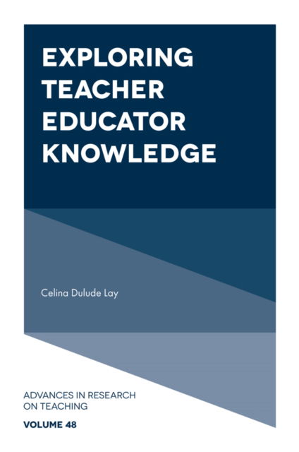 Cover for Lay, Celina Dulude (Brigham Young University, USA) · Exploring Teacher Educator Knowledge - Advances in Research on Teaching (Hardcover Book) (2024)