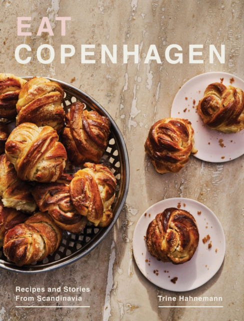 Cover for Trine Hahnemann · Eat Copenhagen: Recipes and Stories From Scandinavia (Hardcover Book) (2025)