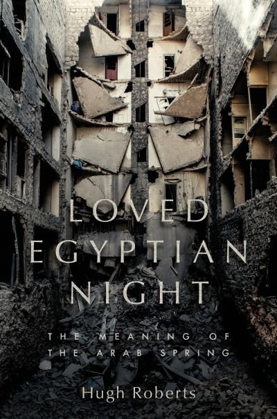 Cover for Hugh Roberts · Loved Egyptian Night: The Meaning of the Arab Spring (Innbunden bok) (2024)