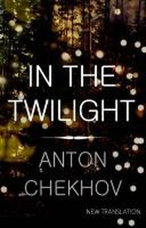 Cover for Anton Chekhov · In the Twilight: Newly Translated and Annotated (Paperback Bog) (2014)