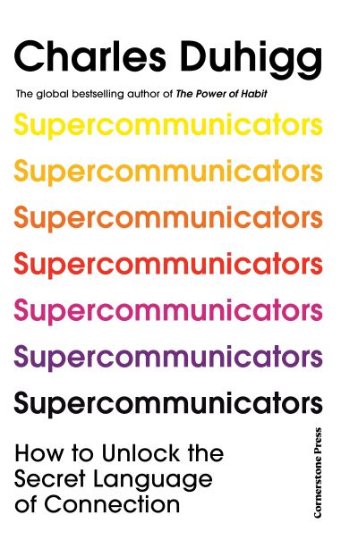 Supercommunicators: How to Unlock the Secret Language of Connection - Charles Duhigg - Bøker - Cornerstone - 9781847943835 - 22. februar 2024