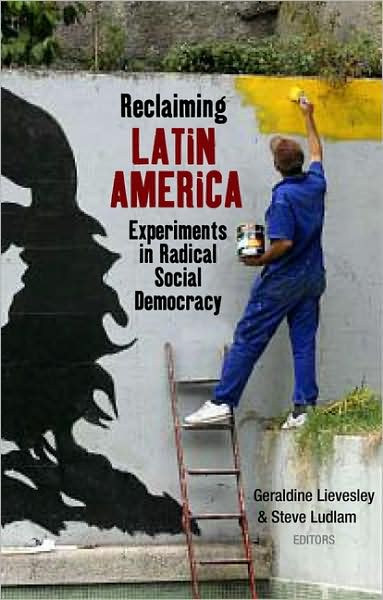 Cover for Geraldine Lievesle · Reclaiming Latin America: Experiments in Radical Social Democracy (Paperback Book) (2009)