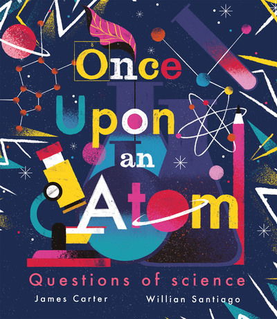 Once Upon an Atom: Questions of science - James Carter - Boeken - Little Tiger Press Group - 9781848579835 - 2 april 2020