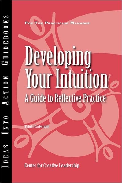 Cover for Center for Creative Leadership (CCL) · Developing Your Intuition: A Guide to Reflective Practice - J-B CCL (Center for Creative Leadership) (Paperback Book) (2004)