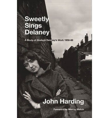 Cover for John Harding · Sweetly Sings Delaney: A Study of Shelagh Delaney's Work 1958-68 (Taschenbuch) (2014)