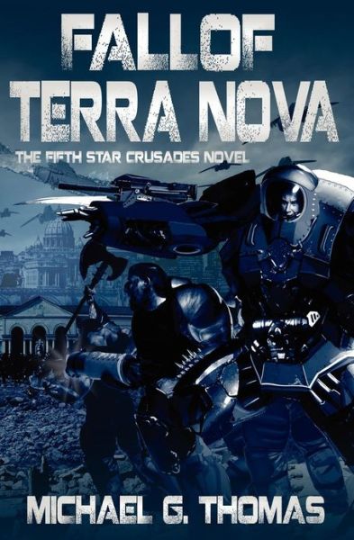 Fall of Terra Nova (Star Crusades Uprising, Book 5) - Michael G. Thomas - Books - Swordworks - 9781906512835 - November 1, 2011