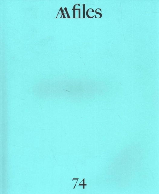 AA Files 74 - AA Files - Tom Weaver - Livros - Architectural Association Publications - 9781907896835 - 23 de janeiro de 2017