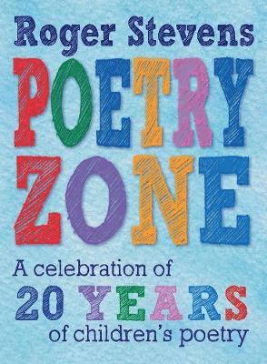 Cover for Roger Stevens · The Poetry Zone: A Celebration of 20 Years of Children's Poetry (Paperback Book) (2018)