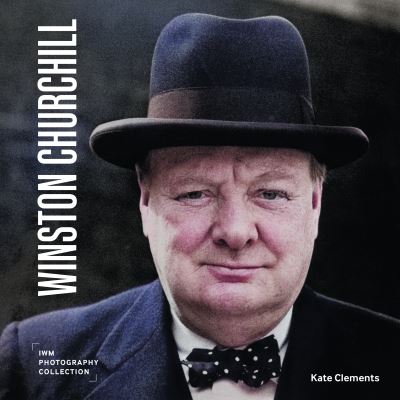 Cover for Kate Clements · Winston Churchill: IWM Photography Collection - IWM Photography Collection (Hardcover Book) (2025)